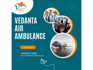 Take Vedanta Air Ambulance from Delhi with Full Healthcare Amenities