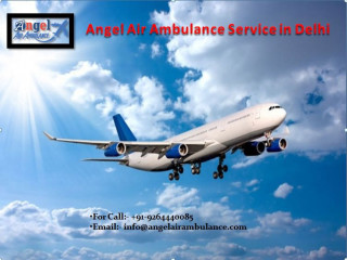 Avail Of the Appropriate Medical Convenience by Angel Air Ambulance In Delhi