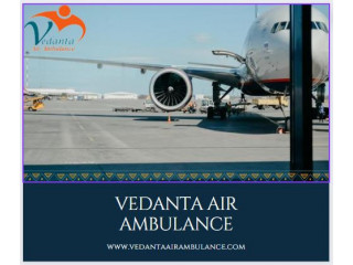 Reliable and Easy Patient Transfer by Vedanta Air Ambulance from Chennai