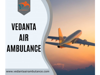 Vedanta Air Ambulance in Kolkata for Quick Patient Relocation at a Low Cost
